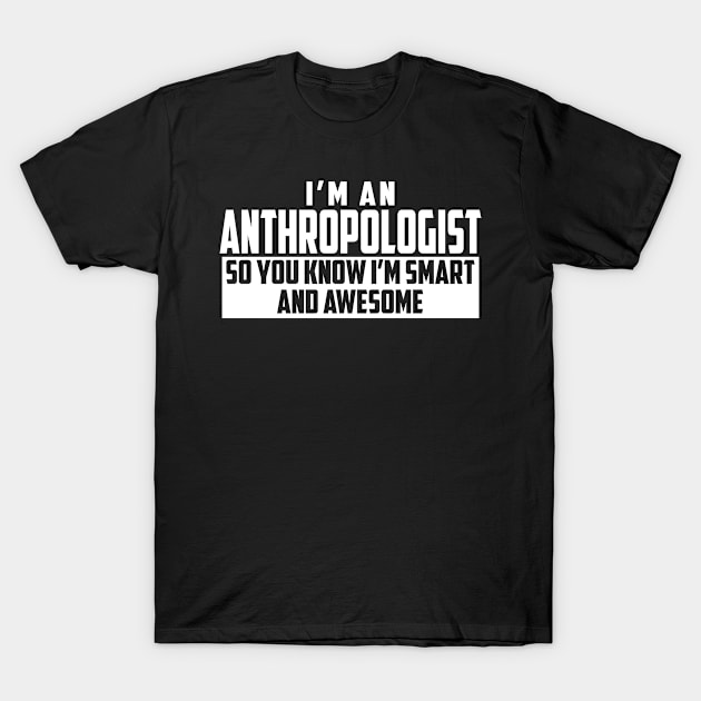 Smart and Awesome Anthropologist T-Shirt by helloshirts